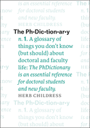 The Phdictionary: A Glossary of Things You Don't Know (But Should) about Doctoral and Faculty Life