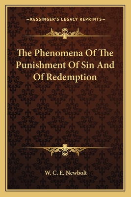 The Phenomena of the Punishment of Sin and of Redemption - Newbolt, W C E