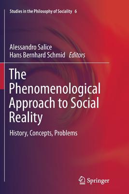 The Phenomenological Approach to Social Reality: History, Concepts, Problems - Salice, Alessandro (Editor), and Schmid, Bernhard (Editor)