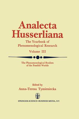 The Phenomenological Realism of the Possible Worlds: The 'a Priori', Activity and Passivity of Consciousness, Phenomenology and Nature Papers and Debate of the Second International Conference Held by the International Husserl and Phenomenological... - Tymieniecka, Anna-Teresa (Editor)