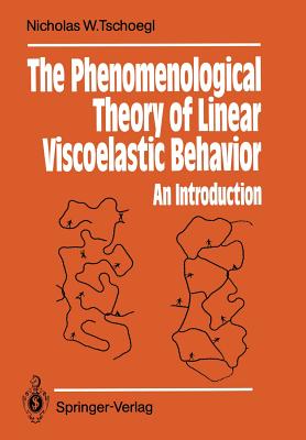 The Phenomenological Theory of Linear Viscoelastic Behavior: An Introduction - Tschoegl, Nicholas W