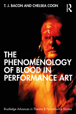 The Phenomenology of Blood in Performance Art - Bacon, T J, and Coon, Chelsea