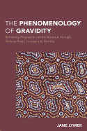 The Phenomenology of Gravidity: Reframing Pregnancy and the Maternal through Merleau-Ponty, Levinas and Derrida
