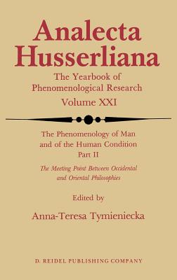 The Phenomenology of Man and of the Human Condition: II: The Meeting Point Between Occidental and Oriental Philosophies - Tymieniecka, Anna-Teresa (Editor)