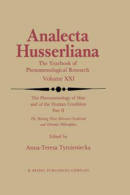 The Phenomenology of Man and of the Human Condition: II: The Meeting Point Between Occidental and Oriental Philosophies - Tymieniecka, Anna-Teresa (Editor)