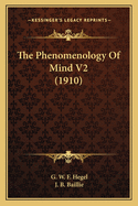 The Phenomenology Of Mind V2 (1910)