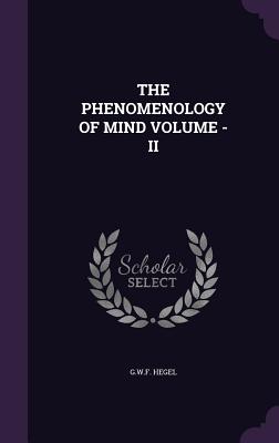 The Phenomenology of Mind Volume - II - Hegel, Gwf