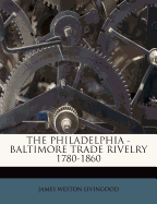 The Philadelphia - Baltimore Trade Rivelry 1780-1860