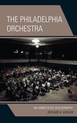 The Philadelphia Orchestra: An Annotated Discography - Kaplan, Richard A.