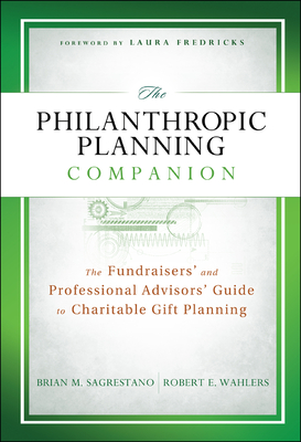 The Philanthropic Planning Companion: The Fundraisers' and Professional Advisors' Guide to Charitable Gift Planning - Sagrestano, Brian M., and Wahlers, Robert E., and Fredricks, Laura (Foreword by)