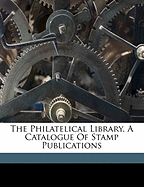 The Philatelical Library. a Catalogue of Stamp Publications