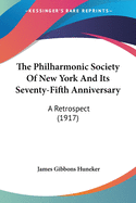 The Philharmonic Society Of New York And Its Seventy-Fifth Anniversary: A Retrospect (1917)