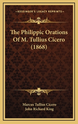 The Philippic Orations of M. Tullius Cicero (1868) - Cicero, Marcus Tullius, and King, John Richard