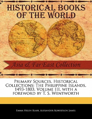 The Philippine Islands, 1493-1803, Volume III - Blair, Emma Helen, and Robertson James, Alexander, and Wentworth, T S (Foreword by)