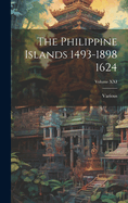 The Philippine Islands 1493-1898 1624; Volume XXI