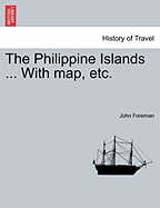 The Philippine Islands ... with Map, Etc. in One Volume