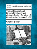 The Philological and Biographical Works of Charles Butler, Esquire, of Lincoln's-Inn: Confessions of Faith and Essays