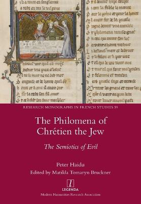 The Philomena of Chrtien the Jew: The Semiotics of Evil - Haidu, Peter, and Bruckner, Matilda Tomaryn (Editor)