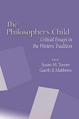 The Philosopher's Child: Critical Perspectives in the Western Tradition - Turner, Susan M (Editor), and Matthews, Gareth B (Editor), and Zweig, Arnulf (Contributions by)