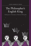The Philosopher's English King: Shakespeare's Henriad as Political Philosophy