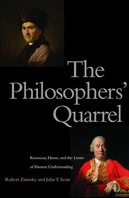 The Philosophers' Quarrel: Rousseau, Hume, and the Limits of Human Understanding - Zaretsky, Robert, and Scott, John T