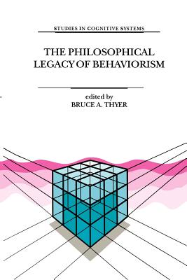 The Philosophical Legacy of Behaviorism - Thyer, B. (Editor)