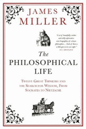 The Philosophical Life: Twelve Great Thinkers and the Search for Wisdom, from Socrates to Nietzsche