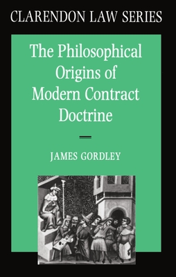 The Philosophical Origins of Modern Contract Doctrine - Gordley, James