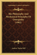 The Philosophy and Mechanical Principles of Osteopathy (1902)