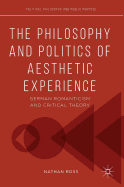 The Philosophy and Politics of Aesthetic Experience: German Romanticism and Critical Theory