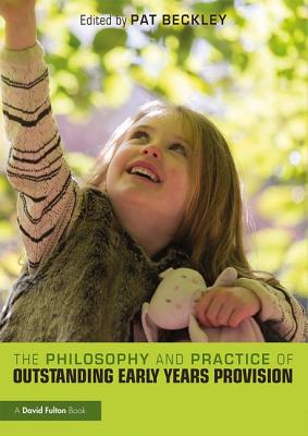 The Philosophy and Practice of Outstanding Early Years Provision - Beckley, Pat (Editor)