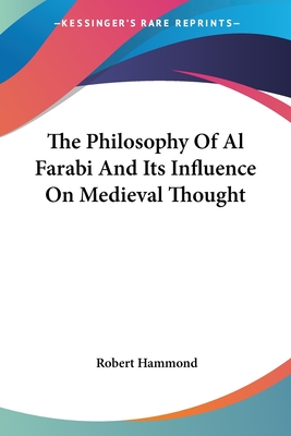 The Philosophy Of Al Farabi And Its Influence On Medieval Thought - Hammond, Robert, MRC