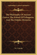 The Philosophy of Ancient Greece, the School of Pythagoras, and the Delphic Mysteries