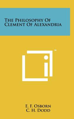 The Philosophy Of Clement Of Alexandria - Osborn, E F, and Dodd, C H (Editor)