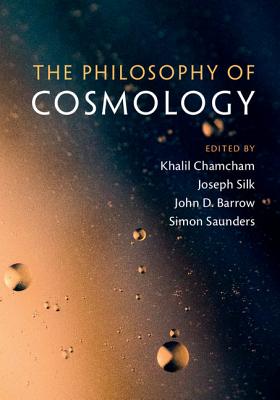 The Philosophy of Cosmology - Chamcham, Khalil (Editor), and Silk, Joseph (Editor), and Barrow, John D. (Editor)