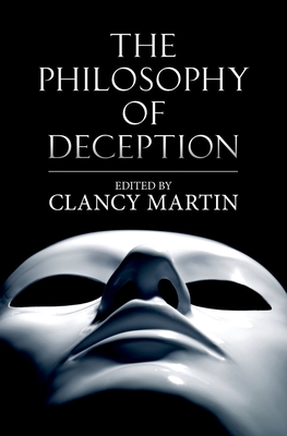The Philosophy of Deception - Martin, Clancy (Editor)