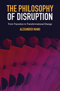 The Philosophy of Disruption: From Transition to Transformational Change
