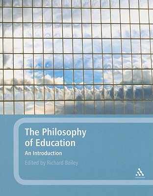 The Philosophy of Education: An Introduction - Bailey, Richard, Dr. (Editor)