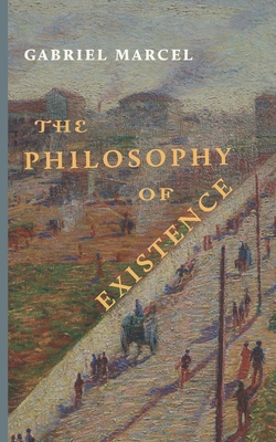 The Philosophy of Existence - Marcel, Gabriel