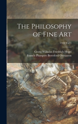 The Philosophy of Fine Art; 1920 vol 1 - Hegel, Georg Wilhelm Friedrich 1770- (Creator), and Osmaston, Francis Plumptre Beresford (Creator)