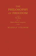 The philosophy of freedom (The philosophy of spiritual activity) : the basis for a modern world conception