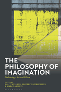 The Philosophy of Imagination: Technology, Art and Ethics