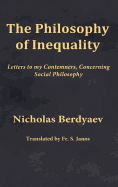 The Philosophy of Inequality: Letters to my Contemners, Concerning Social Philosophy