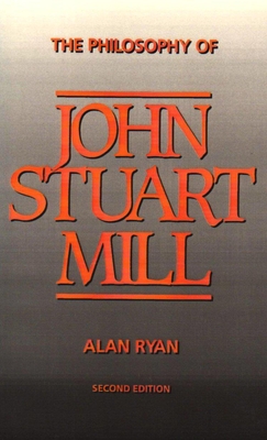 The Philosophy of John Stuart Mill - Ryan, Alan