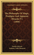 The Philosophy of Magic, Prodigies and Apparent Miracles V1 (1846)