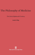 The Philosophy of Medicine: The Early Eighteenth Century - King, Lester S, Professor