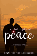 The Philosophy of Peace: A Peace Novella
