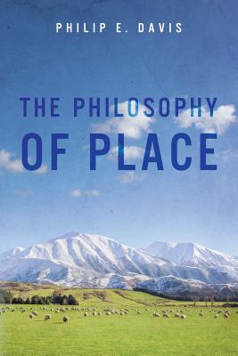 The Philosophy of Place - Davis, Philip E
