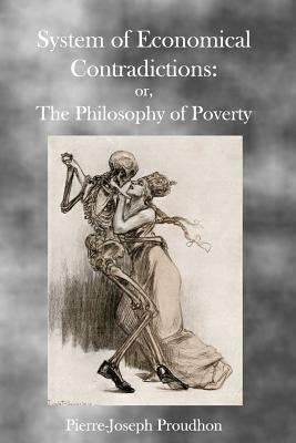 The Philosophy of Poverty - Proudhon, Pierre-Joseph