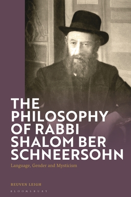 The Philosophy of Rabbi Shalom Ber Schneersohn: Language, Gender and Mysticism - Leigh, Reuven